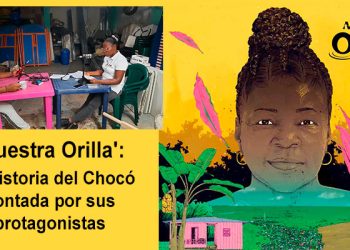 "Nuestra Orilla": la historia del Chocó contada por sus protagonistas
