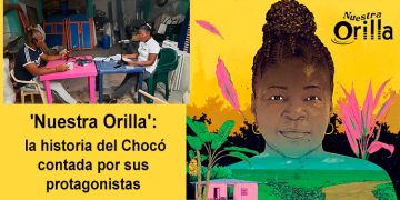 "Nuestra Orilla": la historia del Chocó contada por sus protagonistas