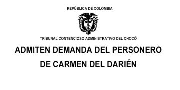 Admiten demanda del personero de Carmen del Darién, Chocó