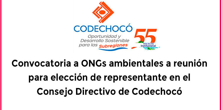 Convocatoria a ONGs ambientales a reunión para elección de representante en el Consejo Directivo de Codechocó