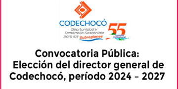 Convocatoria: Elección del director general de Codechocó, período 2024 – 2027