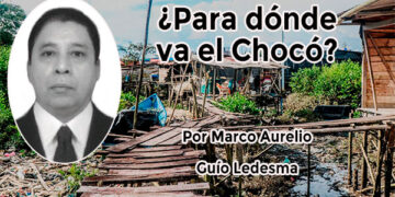 ¿Para dónde va el Chocó? Por Marco Aurelio Guío Ledesma