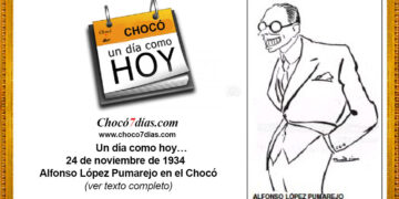 Un día como hoy… 24 de noviembre de 1934. Alfonso López Pumarejo en el Chocó.
