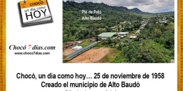 Chocó, un día como hoy… 25 de noviembre de 1958. Creado el municipio de Alto Baudó