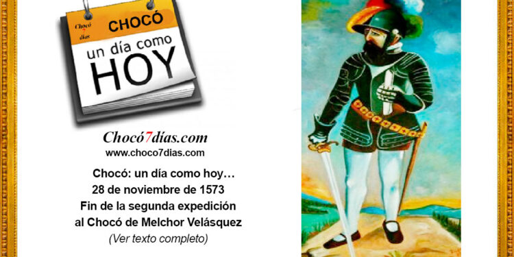 Chocó: un día como hoy… 28 de noviembre de 1573. Fin de la segunda expedición al Chocó de Melchor Velásquez.