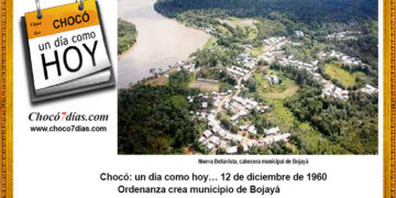 Chocó: un día como hoy… 12 de diciembre de 1960. Ordenanza crea municipio de Bojayá.