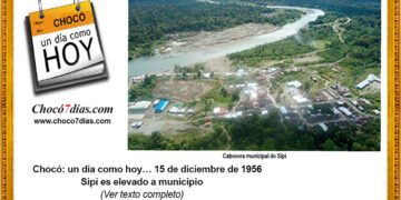 Chocó: un día como hoy… 15 de diciembre de 1956. Sipí es elevado a municipio.