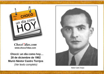 Chocó: un día como hoy… 28 de diciembre de 1982 Murió Néstor Castro Torrijos