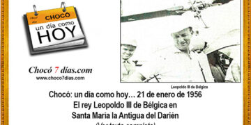 Chocó: un día como hoy… 21 de enero de 1956 El rey Leopoldo III de Bélgica en Santa María la Antigua del Darién