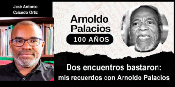 Dos encuentros bastaron: mis recuerdos con Arnoldo Palacios