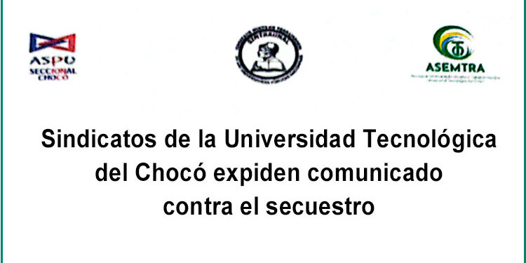 Sindicatos de la Universidad Tecnológica del Chocó expiden comunicado contra el secuestro