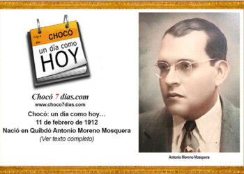 Chocó: un día como hoy… 11 de febrero de 1912. Nació en Quibdó Antonio Moreno Mosquera.