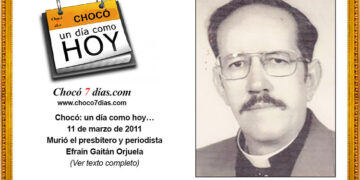 Chocó: un día como hoy… 11 de marzo de 2011 Murió el presbítero y periodista Efraín Gaitán Orjuela