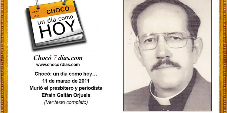 Chocó: un día como hoy… 11 de marzo de 2011 Murió el presbítero y periodista Efraín Gaitán Orjuela