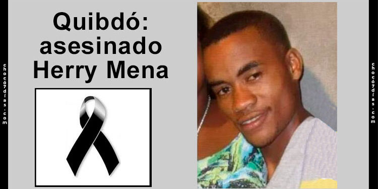 Quibdó: asesinado Herry Mena