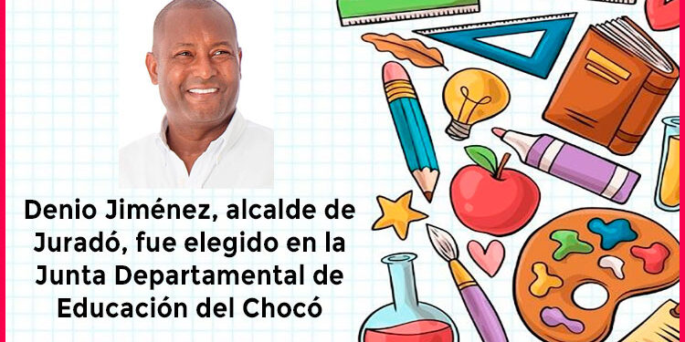 El alcalde de Juradó fue elegido en la Junta Departamental de Educación del Chocó