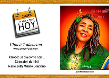 Chocó: un día como hoy… 23 de abril de 1944 Nació Zully Murillo Londoño