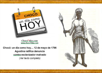 Chocó: un día como hoy… 12 de mayo de 1796. Agustina ratifica denuncia a esclavizador malvado.