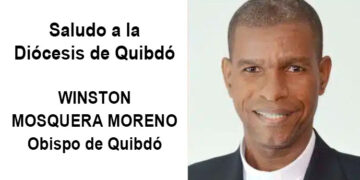 Saludo a la Diócesis de Quibdó. Winston Mosquera Moreno Obispo de Quibdó
