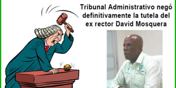 Tribunal Administrativo del Chocó negó definitivamente la tutela del ex rector David Mosquera