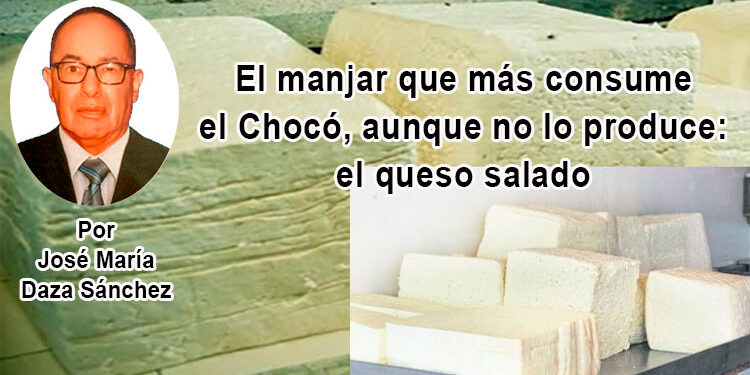 El manjar que más consume el Chocó, aunque no lo produce: el queso salado