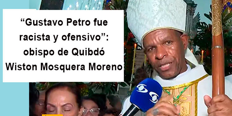 “Gustavo Petro fue racista y ofensivo”: obispo de Quibdó
