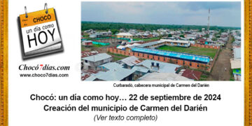 Chocó: un día como hoy… 22 de septiembre de 2024. Creación del municipio de Carmen del Darién.