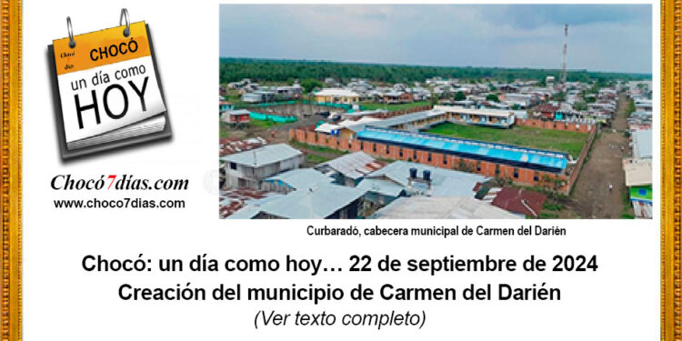 Chocó: un día como hoy… 22 de septiembre de 2024. Creación del municipio de Carmen del Darién.