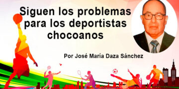 Siguen los problemas para los deportistas chocoanos. Por José María Daza Sánchez