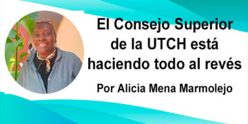 El Consejo Superior de la UTCH está haciendo todo al revés