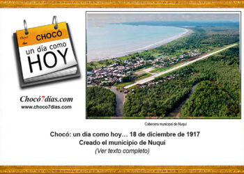 Chocó: un día como hoy… 18 de diciembre de 1917 Creado el municipio de Nuquí
