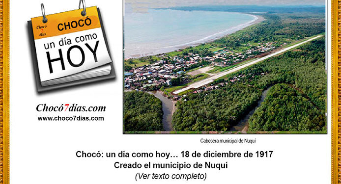 Chocó: un día como hoy… 18 de diciembre de 1917 Creado el municipio de Nuquí