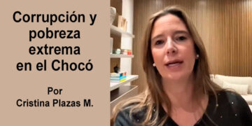 Corrupción y pobreza extrema en el Chocó. Por Cristina Plazas M.