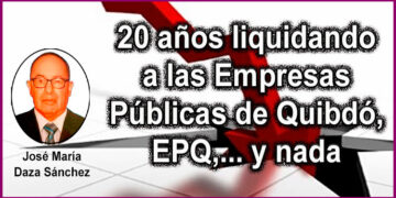 20 años liquidando a las Empresas Públicas de Quibdó, EPQ, y nada