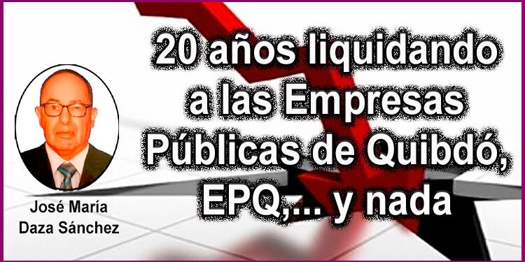 20 años liquidando a las Empresas Públicas de Quibdó, EPQ, y nada