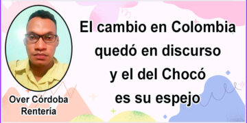 El cambio en Colombia quedó en discurso y el del Chocó es su espejo