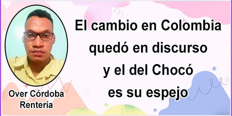 El cambio en Colombia quedó en discurso y el del Chocó es su espejo