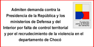 Admiten demanda contra el gobierno nacional por falta de control territorial y recrudecimiento de la violencia en el Chocó