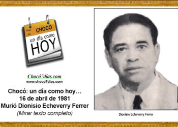 Chocó: un día como hoy… 16 de abril de 1981 Murió Dionisio Echeverry Ferrer