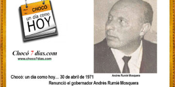 Chocó: un día como hoy… 30 de abril de 1971. Renunció el gobernador Andrés Rumié Mosquera