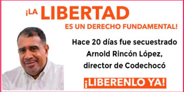 ¡Libérenlo ya! Hace 20 días fue secuestrado Arnold Rincón López, director de Codechocó