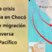 Chocó: otra crisis humanitaria por migración inversa por el Pacífico