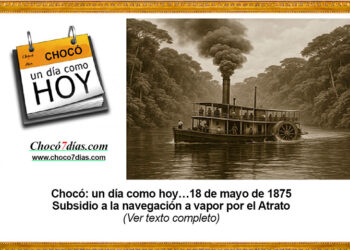 Chocó: un día como hoy…18 de mayo de 1875. Subsidio a la navegación a vapor por el Atrato.
