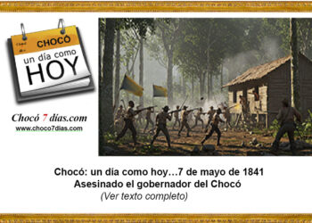Chocó: un día como hoy…7 de mayo de 1841. Asesinado el gobernador del Chocó.