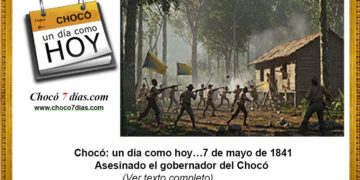 Chocó: un día como hoy…7 de mayo de 1841. Asesinado el gobernador del Chocó.