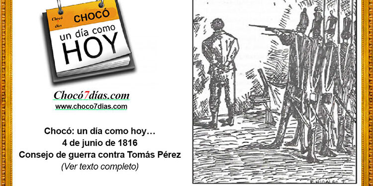Chocó: un día como hoy… 4 de junio de 1816. Consejo de guerra contra Tomás Pérez.