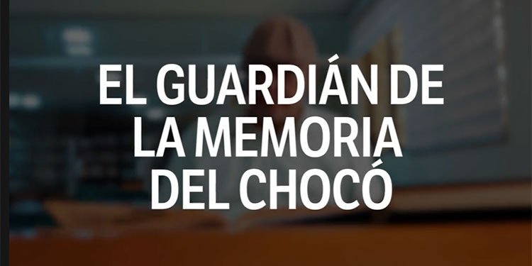 El guardián de la memoria del Chocó