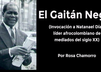 El Gaitán Negro (Invocación a Natanael Díaz, líder afrocolombiano de mediados del siglo XX)