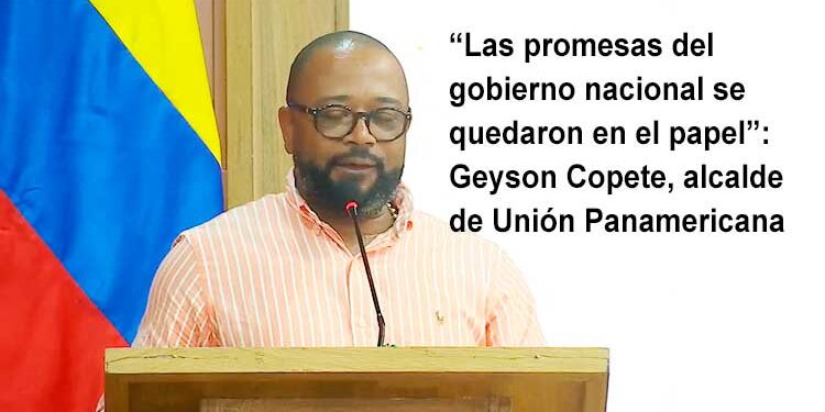 “Las promesas del gobierno nacional se quedaron en el papel”: alcalde de Unión Panamericana, Chocó