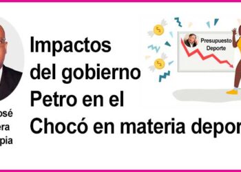 Impactos del gobierno Petro en el departamento del Chocó en materia deportiva
